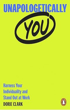 Unapologetically You: Harness Your Individuality and Stand Out at Work